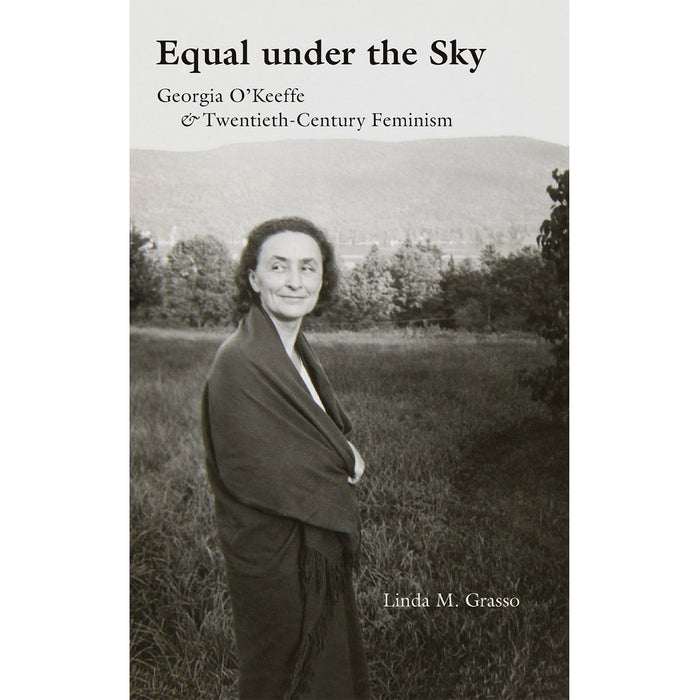 Equal under the Sky: Georgia O'Keeffe and Twentieth-Century Feminism